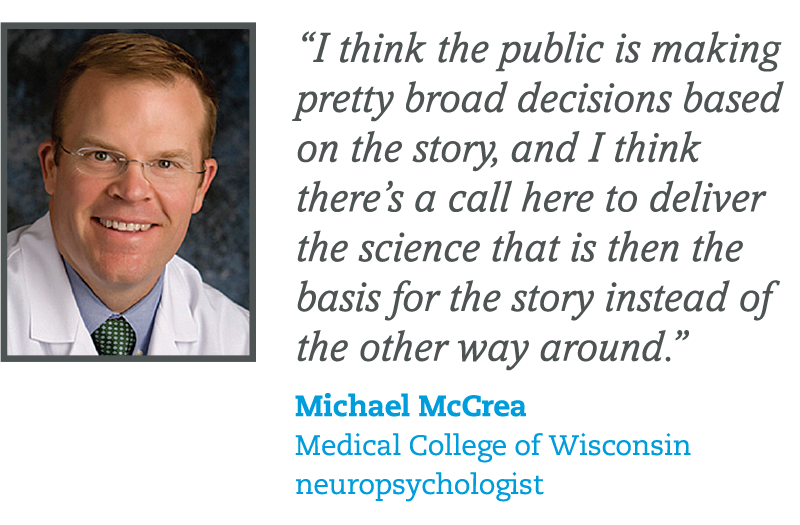 I think the public is making pretty broad decisins based on the story, and I think there's a call here to deliver the science that is then the basis for the story instead of the other way around. Michael McCrea.